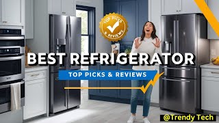 Top 7 Best Refrigerators for Your Home in 2024: Our Top Picks and Expert Review