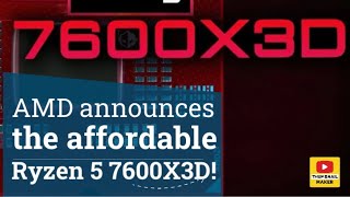 AMD announces the affordable Ryzen 5 7600X3D!