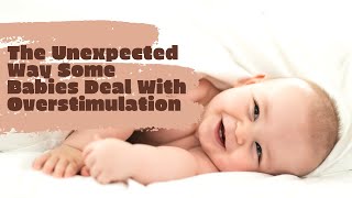 The Unexpected Way Some Babies Deal With Overstimulation