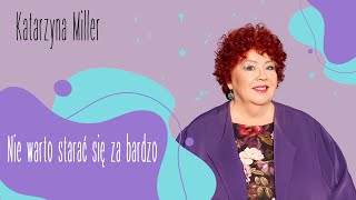 Katarzyna Miller - Nie warto starać się za bardzo