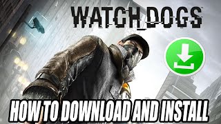 How to Download and Install Watch Dogs For PC