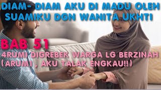 BAB 51. DI ARAK WARGA KARENA BERZINAH !! ~ DIAM DIAM AKU DI MADU OLEH SUAMIKU DENGAN WANITA UKHTI