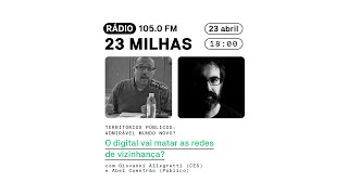 Admirável Mundo Novo: O digital vai matar as redes de vizinhanças? — Rádio 23 Milhas