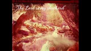 23rd Psalm ~ The Lord is my Shepherd