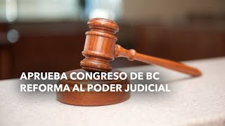 Aprueba Congreso de BC reforma al Poder Judicial