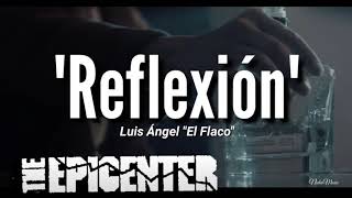 Reflexión - Luis Ángel El Flaco [Epicenter]