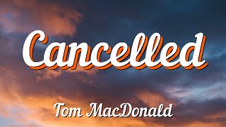 Tom MacDonald - Cancelled (Lyrics)