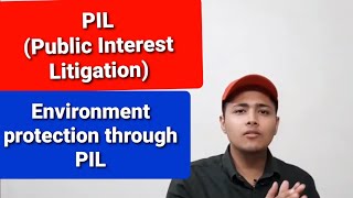 Public Interest Litigation (PIL) | Environmental Protection through PIL | Role, Evolution and Growth