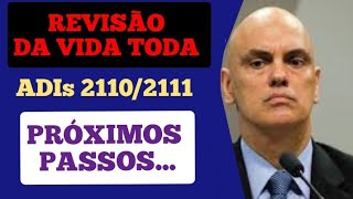 REVISÃO DA VIDA TODA E ADIs 2110 e 2111, PRÓXIMOS PASSOS...