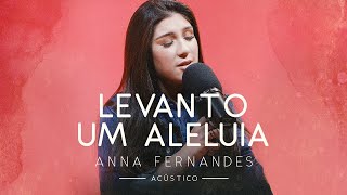 Anna Fernandes - Levanto Um Aleluia (Acústico)