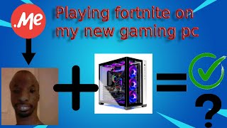 Testing out my new pc in Fortnite!