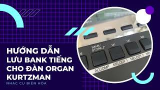 HƯỚNG DẪN CÁCH LƯU BANK TIẾNG CHO ĐÀN ORGAN KURTZMAN CỰC ĐƠN GIẢN | NHẠC CỤ BIÊN HÒA