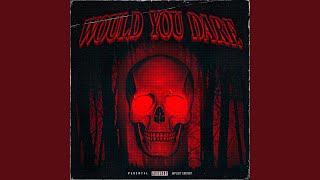 WOULD YOU DARE