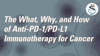 The What, Why, and How of Anti-PD-1/PD-L1 Immunotherapy for Cancer