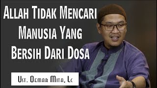 Allah Tidak Mencari manusia Yang Bersih Dari Dosa_Ustadz Oemar Mita