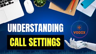 Video 5 - Understanding Call Settings