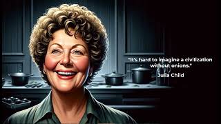 Best Julia Child Quotes. Wisdom and wit of a culinary icon.