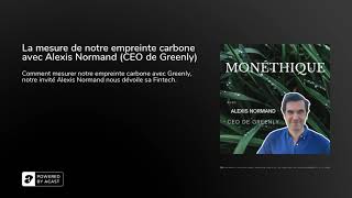 Monéthique EP2 : La mesure de notre empreinte carbone avec Alexis Normand (CEO de Greenly)