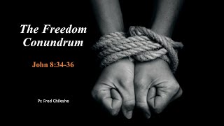 'The Freedom Conundrum'  |  Pr Fred Chileshe (06November, 2021)