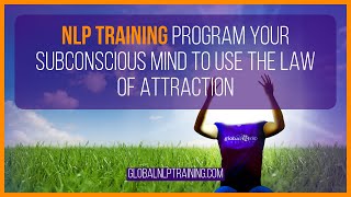 NLP TRAINING: How To Program Your Subconscious Mind To Use The Law of Attraction