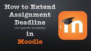 How To Extend Assignment Deadline in Moodle (for specific students)