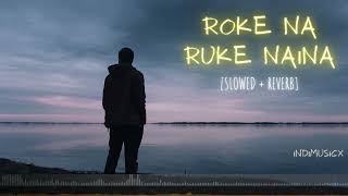 Roke Na Ruke Naina [Slowed+Reverb]- Arijit S | Indimusicx | #arijitsingh #SlowedandReverb  #lofi