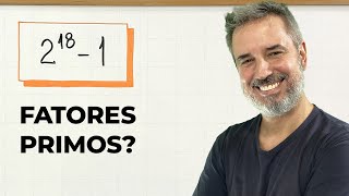 2^18−1: como DECOMPOR em fatores PRIMOS? 🤯