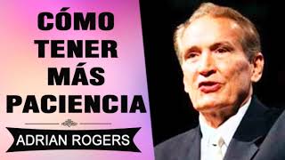 PREDICAS CRISTIANAS | Cómo tener más Paciencia | Adrian Rogers | El Amor que Vale