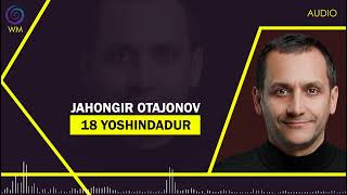 Jahongir Otajonov - 18 yoshindadur (Audio)