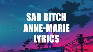 🔥 Anne-Marie - SAD B!TCH  | Lyrics 🔥