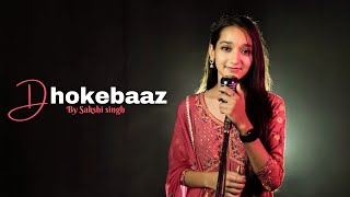 Dhokebaaz | Cover By Sakshi Singh | Jaani | Afsana Khan | Vivek Anand Oberoi | Tridha Choudhury