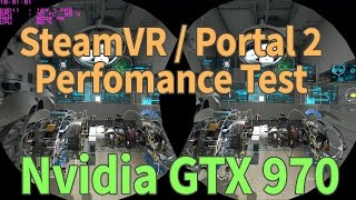 SteamVR Performance Test on GTX 970 using Portal 2!