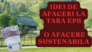 idei de afaceri la tara ep 8 / AFACERE SUSTENABILA