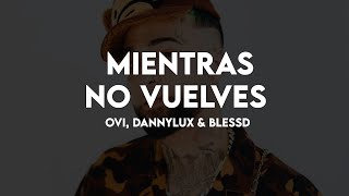 Mientras No Vuelves - Ovi, DannyLux & Blessd (Letra/Lyrics)