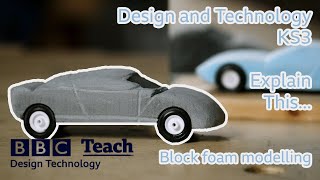 Design and Technology (D&T) | KS3 | Block foam modelling | BBC Teach