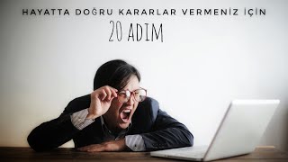 DOĞRU KARAR VERMEK İÇİN ATMANIZ GEREKEN 20 ÖNEMLİ ADIM!