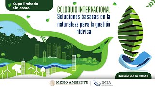 Coloquio Internacional: Soluciones Basadas en la Naturaleza para la Gestión Hídrica - Sesión 5