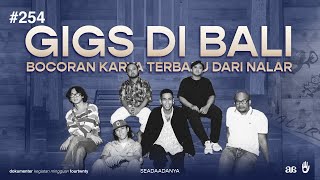 #SEADAADANYA EPS.254 | Gigs syahdu di Bali & Bocoran karya terbaru Nalar