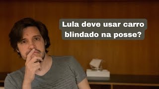 Lula deve desfilar dentro de um carro blindado para se proteger?