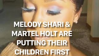 MELODY SHARI & MARTEL HOLT ARE PUTTING THEIR CHILDREN 1ST & GETTING ALONG #melodyshari #lamh #martel