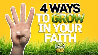 4 Ways to Grow in Your Faith