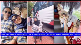 BAWA KELUARGA BESAR BERCUTI DI TERENGGANU, NORMAN HAKIM TEMPAH BAS TERUS