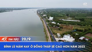 ĐỈNH LŨ NĂM NAY Ở ĐỒNG THÁP SẼ CAO HƠN NĂM 2023 I THKG