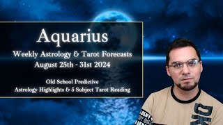 Aquarius Weekly Astrology & Tarot August 25th - 31st  2024 Old School Horoscope & Predictions