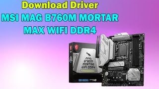 How to Download driver MSI MAG B760M MORTAR MAX WIFI DDR4 Motherboard windows 11 or 10