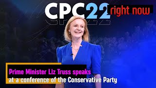 Right Now - Prime Minister Liz Truss speaks at a conference of the Conservative Party.