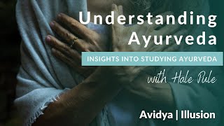 Understanding Ayurveda: Avidya (Illusion)