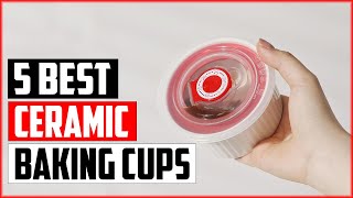 Top 5 Best Ceramic Baking Cups of 2023