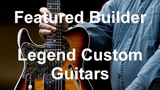 Featured: Zane O'Brien of Legend Custom Guitars