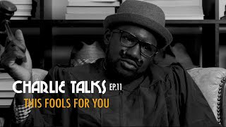 Charles Thrashington | Charlie Talks Ep. 11 This Fools For You